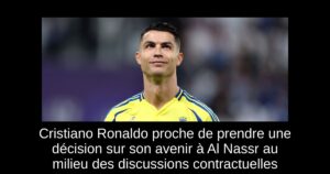 Cristiano Ronaldo proche de prendre une décision sur son avenir à Al Nassr au milieu des discussions contractuelles