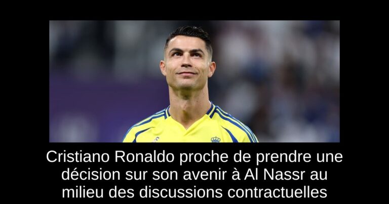 Cristiano Ronaldo proche de prendre une décision sur son avenir à Al Nassr au milieu des discussions contractuelles