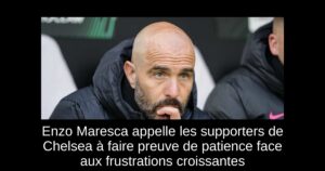 Enzo Maresca appelle les supporters de Chelsea à faire preuve de patience face aux frustrations croissantes