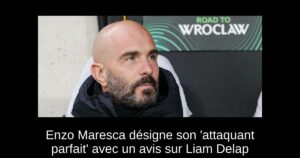 Enzo Maresca désigne son &lsquo;attaquant parfait&rsquo; avec un avis sur Liam Delap