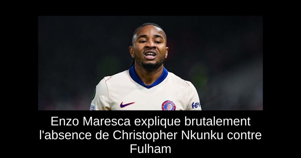 Enzo Maresca explique brutalement l'absence de Christopher Nkunku contre Fulham
