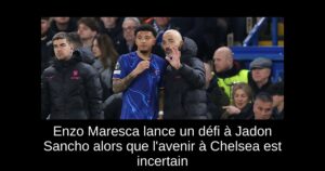Enzo Maresca lance un défi à Jadon Sancho alors que l&rsquo;avenir à Chelsea est incertain