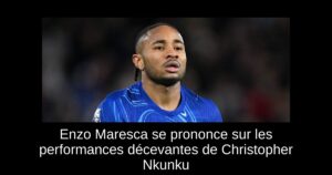 Enzo Maresca se prononce sur les performances décevantes de Christopher Nkunku