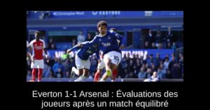 Everton 1-1 Arsenal : Évaluations des joueurs après un match équilibré