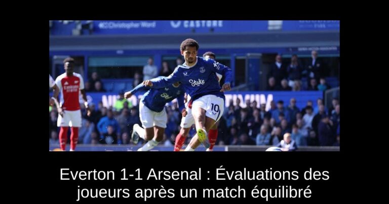 Everton 1-1 Arsenal : Évaluations des joueurs après un match équilibré