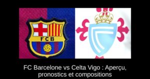 FC Barcelone vs Celta Vigo : Aperçu, pronostics et compositions