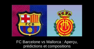 FC Barcelone vs Mallorca : Aperçu, prédictions et compositions