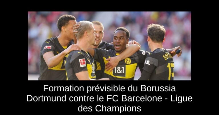 Formation prévisible du Borussia Dortmund contre le FC Barcelone - Ligue des Champions