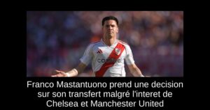 Franco Mastantuono prend une decision sur son transfert malgré l&rsquo;interet de Chelsea et Manchester United