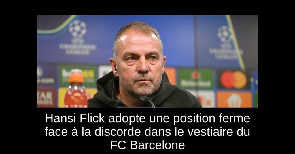 Hansi Flick adopte une position ferme face à la discorde dans le vestiaire du FC Barcelone