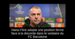 Hansi Flick adopte une position ferme face à la discorde dans le vestiaire du FC Barcelone
