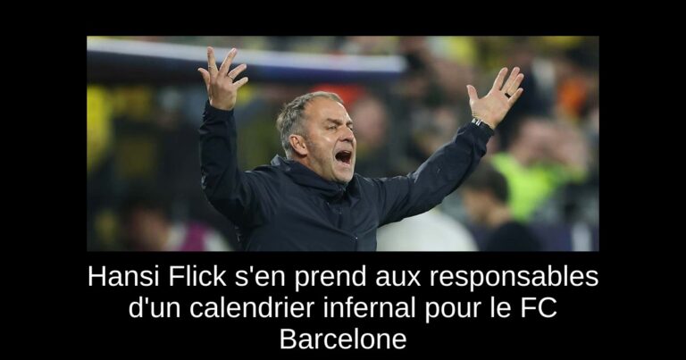 Hansi Flick s'en prend aux responsables d'un calendrier infernal pour le FC Barcelone