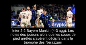 Inter 2-2 Bayern Munich (4-3 agg): Les notes des joueurs alors que les coups de pied arrêtés s&rsquo;avèrent décisifs dans le triomphe des Nerazzurri
