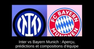 Inter vs Bayern Munich : Aperçu, prédictions et compositions d&rsquo;équipe