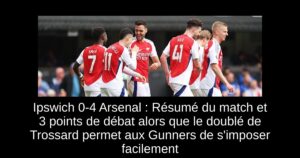 Ipswich 0-4 Arsenal : Résumé du match et 3 points de débat alors que le doublé de Trossard permet aux Gunners de s&rsquo;imposer facilement