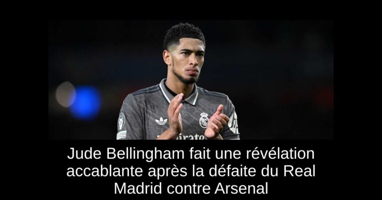 Jude Bellingham fait une révélation accablante après la défaite du Real Madrid contre Arsenal