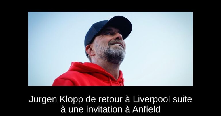 Jurgen Klopp de retour à Liverpool suite à une invitation à Anfield