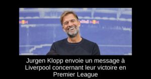 Jurgen Klopp envoie un message à Liverpool concernant leur victoire en Premier League
