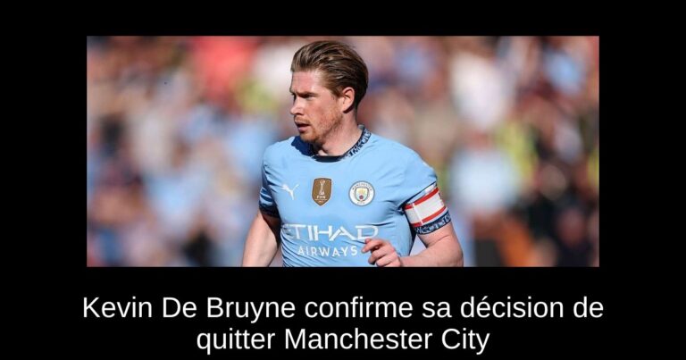 Kevin De Bruyne confirme sa décision de quitter Manchester City