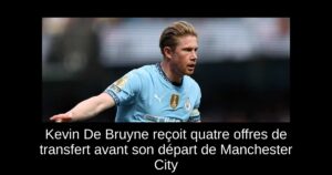 Kevin De Bruyne reçoit quatre offres de transfert avant son départ de Manchester City