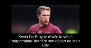 Kevin De Bruyne révèle la vérité &lsquo;surprenante&rsquo; derrière son départ de Man City