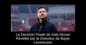 La Decision Finale de Xabi Alonso Révélée par le Directeur de Bayer Leverkusen