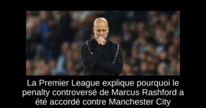 La Premier League explique pourquoi le penalty controversé de Marcus Rashford a été accordé contre Manchester City