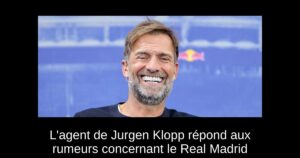 L&rsquo;agent de Jurgen Klopp répond aux rumeurs concernant le Real Madrid