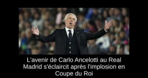 L&rsquo;avenir de Carlo Ancelotti au Real Madrid s&rsquo;éclaircit après l&rsquo;implosion en Coupe du Roi