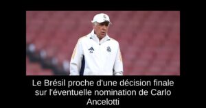 Le Brésil proche d&rsquo;une décision finale sur l&rsquo;éventuelle nomination de Carlo Ancelotti