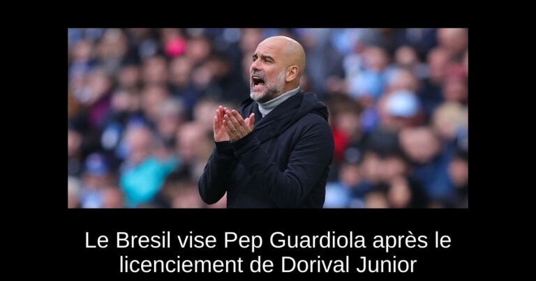 Le Bresil vise Pep Guardiola après le licenciement de Dorival Junior