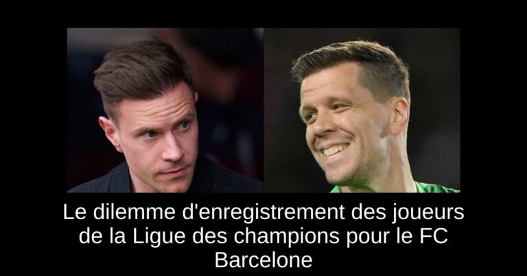 Le dilemme d'enregistrement des joueurs de la Ligue des champions pour le FC Barcelone