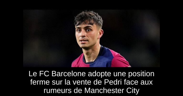Le FC Barcelone adopte une position ferme sur la vente de Pedri face aux rumeurs de Manchester City