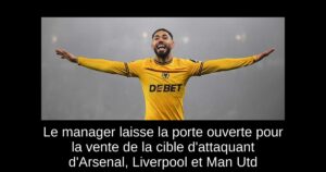 Le manager laisse la porte ouverte pour la vente de la cible d&rsquo;attaquant d&rsquo;Arsenal, Liverpool et Man Utd
