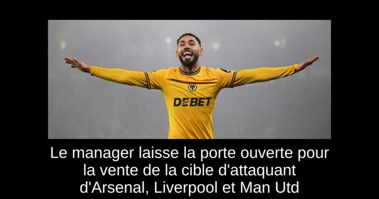 Le manager laisse la porte ouverte pour la vente de la cible d'attaquant d'Arsenal, Liverpool et Man Utd