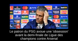 Le patron du PSG avoue une &lsquo;obsession&rsquo; avant la demi-finale de Ligue des champions contre Arsenal
