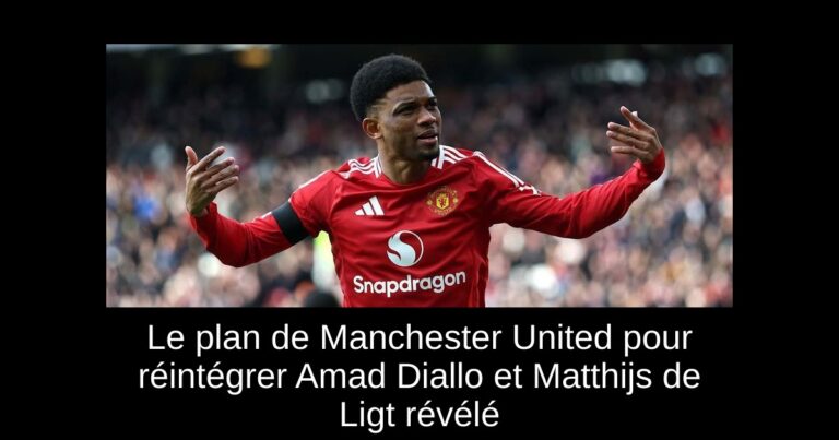 Le plan de Manchester United pour réintégrer Amad Diallo et Matthijs de Ligt révélé