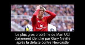 Le plus gros problème de Man Utd clairement identifié par Gary Neville après la défaite contre Newcastle