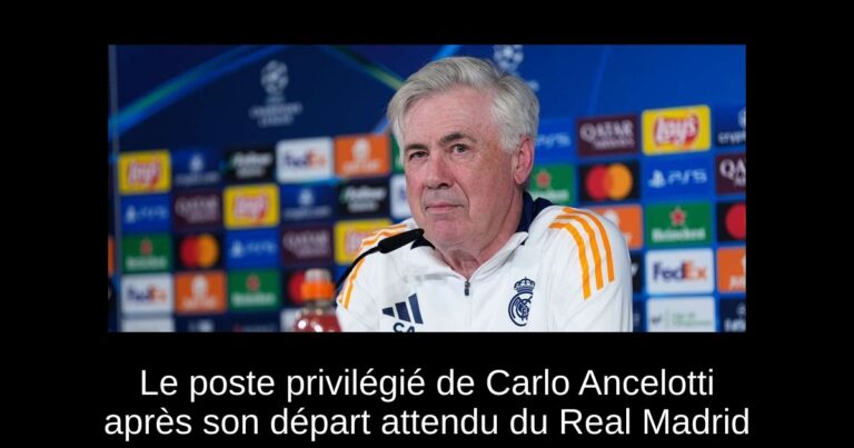 Le poste privilégié de Carlo Ancelotti après son départ attendu du Real Madrid
