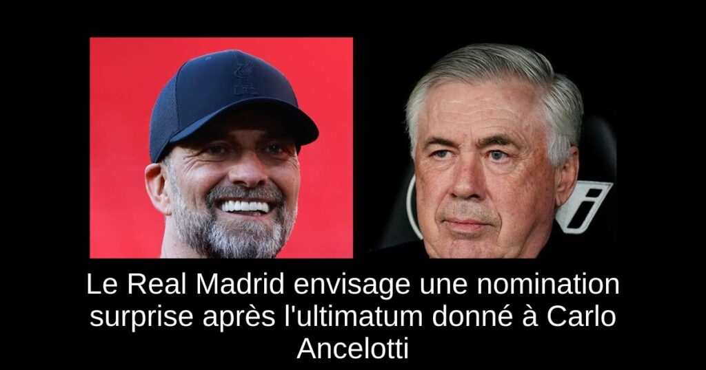 Le Real Madrid envisage une nomination surprise après l'ultimatum donné à Carlo Ancelotti