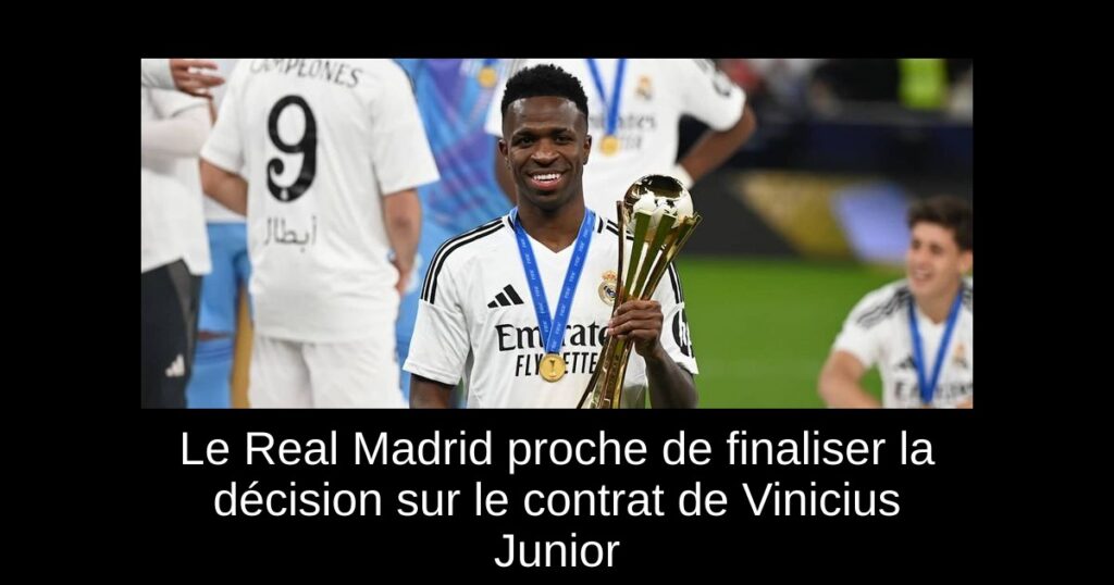 Le Real Madrid proche de finaliser la décision sur le contrat de Vinicius Junior