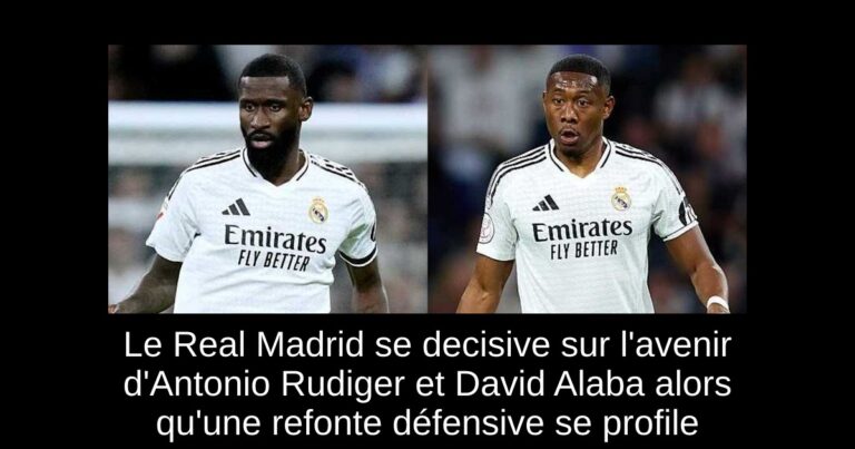 Le Real Madrid se decisive sur l'avenir d'Antonio Rudiger et David Alaba alors qu'une refonte défensive se profile