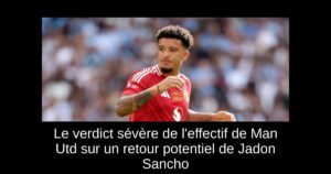 Le verdict sévère de l&rsquo;effectif de Man Utd sur un retour potentiel de Jadon Sancho