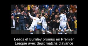Leeds et Burnley promus en Premier League avec deux matchs d&rsquo;avance