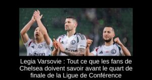 Legia Varsovie : Tout ce que les fans de Chelsea doivent savoir avant le quart de finale de la Ligue de Conférence