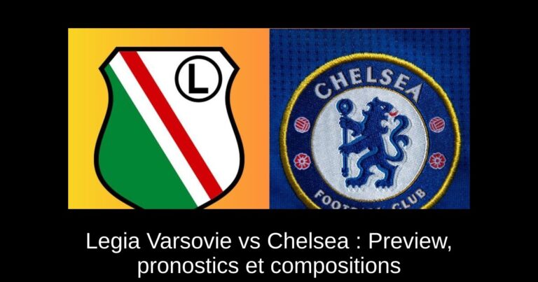 Legia Varsovie vs Chelsea : Preview, pronostics et compositions