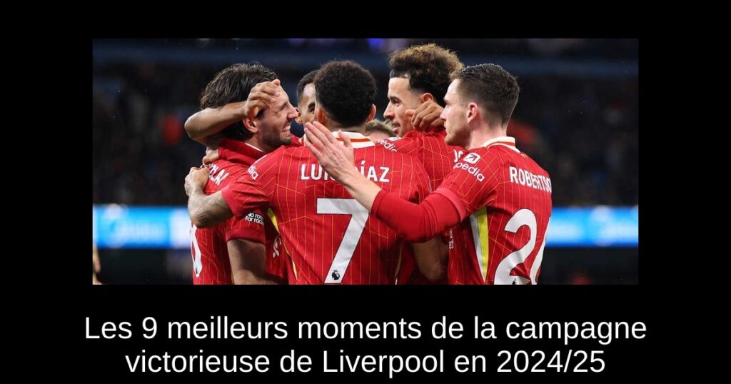 Les 9 meilleurs moments de la campagne victorieuse de Liverpool en 2024/25