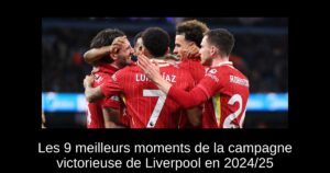 Les 9 meilleurs moments de la campagne victorieuse de Liverpool en 2024/25
