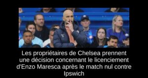 Les propriétaires de Chelsea prennent une décision concernant le licenciement d&rsquo;Enzo Maresca après le match nul contre Ipswich