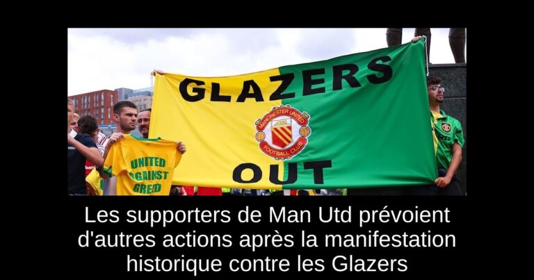 Les supporters de Man Utd prévoient d'autres actions après la manifestation historique contre les Glazers